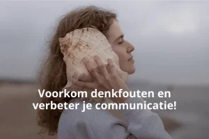 Voorkom denkfouten en verbeter je communicatie!